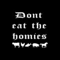 Dont Eat The Homies